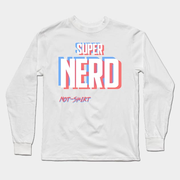 Super Nerd Long Sleeve T-Shirt by NotShirt